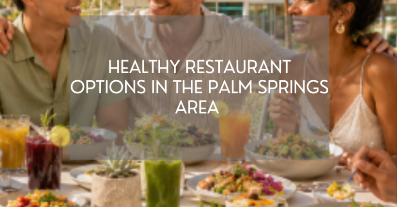 Healthy Restaurant Options in the Palm Springs Area